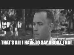 I know what you want. Forrest Gump Gif By Grayduckdent