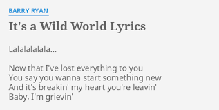 It S A Wild World Lyrics By Barry Ryan Lalalalalala Now That I Ve