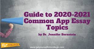 As part of our commitment to making sure the essay prompts continue to serve students and common app member colleges well, we invited feedback through a survey. Dr Bernstein S Guide To The Common Application Essay Topics 2020 2021 Dr Jennifer B Bernstein Get Yourself Into College