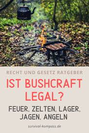 Ist Bushcraft Legal Feuer Zelten Lager Jagen Angeln Bushcraft Survival Feuer