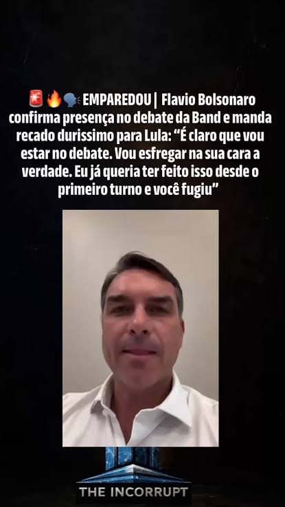 The Incorrupt on X: "🚨🔥🗣️ EMPAREDOU | Flavio Bolsonaro confirma presença no debate da Band e manda recado durissimo para Lula: “É claro que vou estar no debate. Vou esfregar na sua