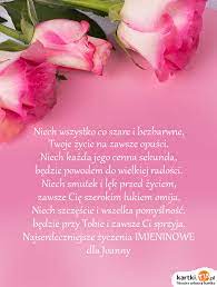Niech duch święty opromienia swym światłem każdy dzień kapłańskiej posługi, jezus niech zawsze będzie twoim przyjacielem, a maryja. Najserdeczniejsze Zyczenia Imieninowe Dla Joanny Darmowe Kartki