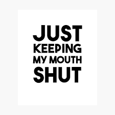 Just Keeping My Mouth Shut Funny Gift Be Silent Quotes Poster By Adamxk90 Redbubble