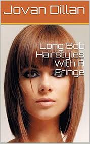 Long bob hair with edgy bangs. Long Bob Hairstyles With A Fringe Ebook Dillan Jovan Amazon Co Uk Kindle Store