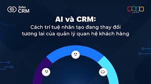 Cách AI đang thay đổi tương lai quản lý quan hệ khách hàng - Zoho Blog