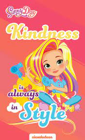 Sunny Day The New Series On Nickelodeon Teaches Kids That Kindness Is Always In Style Boys And Girls In Charge Can Ma Nick Jr Sunny Days Quotes For Your Son