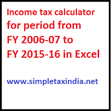 Income Tax Calculator For Period From Fy 2006 07 To Fy 2015