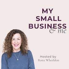 My Small Business & Me (Podcast) - Rona Wheeldon | Listen Notes