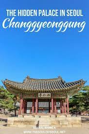 changgyeonggung the hidden palace in seoul south korea travel seoul visit asia