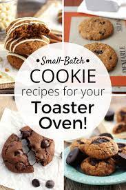 70 Small Batch Cookies For Your Toaster Oven Convection Oven Recipes Small Batch Cookie Recipe Toaster Oven Recipes