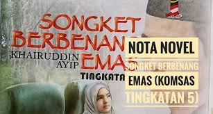 Check spelling or type a new query. Nota Novel Songket Berbenang Emas Komsas Tingkatan 5 Peperiksaan