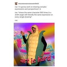 Art Is Hard Tumblr Funny Relatable Geeky Quotes