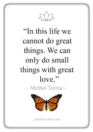 In This Life We Cannot Do Great Things We Can Only Do Small Things With Great Love Mother Teresa Words Quotes Words Inspirational Words
