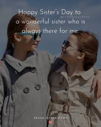 She is the only person left in the world who shares my memories of our childhood, our parents, our shanghai, our struggles, our sorrows, and, yes, even our moments of happiness and triumph. 30 Happy Sisters Day Quotes For National Sister S Day With Images