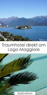 Lago Maggiore Hotel Am See In Stresa Und Tipps Fur Stresa Reiseziele Reisen Hotel