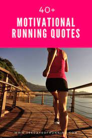 40 Motivational Running Quotes Motivation Can Come In Many Forms A Family Member Or Friend Running Short Running Motivation Quotes Running Quotes Running