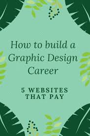 And begin mercantilism or creating a number of these things. How To Build A Graphic Design Career 5 Websites That Pay