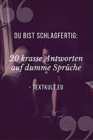 Schlagfertige Spruche Á Die Top 20 Antworten Auf Dumme Spruche Dumme Spruche Lustig Lachen Zitate Spruche