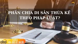 MỘT SỐ QUY ĐỊNH CƠ BẢN VỀ PHÂN CHIA DI SẢN THỪA KẾ THEO PHÁP LUẬT