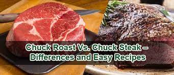 Chuck Roast Vs Chuck Steak Differences And Easy Recipes