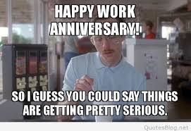 Love you and happy anniversary. 35 Hilarious Work Anniversary Memes To Celebrate Your Career Fairygodboss