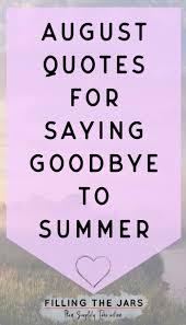 9 Unforgettable Last Days Of Summer Quotes For August Filling The Jars Summer Quotes Last Day Of Summer August Quotes