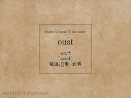 Verbs of political and social activities and events. Meaning Of Oust Ousted Ousting Ousts In English Chinese T Dictionary World Of Dictionary