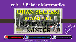 Soal soal ujian mandiri usu yang akan diujikan pada smm usu 2021 adalah materi soal smm ipa usu dan soal soal smm usu ips. Pembahasan Soal Seleksi Mandiri Usu 2017 Matematika Saintek Ipa Pasti Lulus Smm Usu 2021 Catatan Matematika