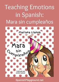 Spanish is known for being expressive, warm, and passionate. Emotions In Spanish Mara Sin Cumpleanos Spanish Playground