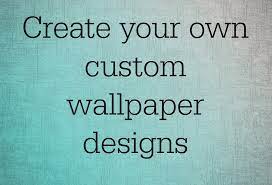 Next, you will be asked to start your first design. 44 Your Own Wallpaper On Wallpapersafari
