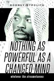 Amazon.com: NOTHING AS POWERFUL AS A CHANGED MIND: Whatever the  circumstances eBook : Hypolite, Rodney: Kindle Store