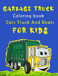 Cars, trucks and muscle cars coloring book for boys: Garbage Truck Coloring Book Cars Truck And Boats For Kids Coloring Dumpster Trucks For Boys Girls Love Trucks Garbage Truck Toys For Boys Gift For Kids Coloring Pages Bm 9798664359749 Amazon Com