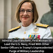 Admiral Lisa Franchetti, the first woman to lead the U.S. Navy, was fired  as part of the Trump Administration's purge of senior military leaders over  the past several weeks. The 40-year Navy