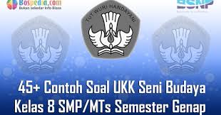 2019 soal latihan ujian kenaikan kelas atau ujian akhir semester atau penilaian akhir tahun mata pelajaran ilmu pengetahuan alam kelas viii semester 2 genap sesuai k 13 dan disertai kunci jawaban terdiri dari 40 butir soal pilihan ganda. Lengkap 45 Contoh Soal Ukk Seni Budaya Kelas 8 Smp Mts Semester Genap Bospedia