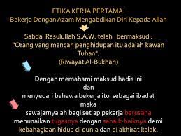 Etika kerja membentuk karakter pekerja dalam menjalani tugas yang diberikan seperti bisa menyelesaikan tugas tepat waktu, bahkan akan bekerja dengan waktu yang lebih panjang agar hasilnya memuaskan dan memiliki kualitas bisa diandalkan. Etika Kerja Dalam Islam