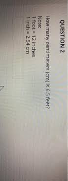 So 1 foot is equal to 30.48cm. Question 2 How Many Centimeters Cm Is 6 5 Feet Chegg Com