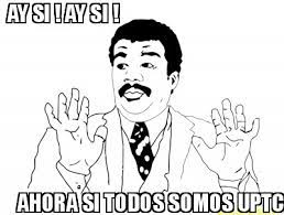 Meme Maker Ay Si Ay Si Ahora Si Todos Somos Uptc Meme Generator