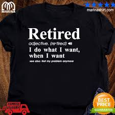 Make it a gift that your retired guy can always carry wherever they go. Funny Retired Retired Definition Happy Retirement Father S Day Gift Retired Teacher Limited Shirt Hoodie Long Sleeve V Neck Tee
