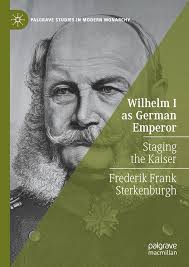Wilhelm I as German Emperor Staging the Kaiser Frederik Frank Sterkenburgh