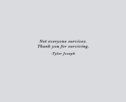 Tyler Joseph Surviving Quote Tyler Joseph Quotes Pilot Quotes Twenty One Pilots Quotes