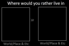 Maybe you would like to learn more about one of these? Where Would You Rather Live In By Keyblademagicdan On Deviantart
