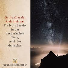 Es Ist Alles Da Sieh Dich Um Du Lebst Bereits In Der Zauberhaften Welt Nach Der Du Suchst Naturzitate Weisheiten Weisheiten Spruche
