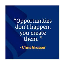 Opportunities Don T Happen You Create Them Chris Grosser Wednesdaywisdom Success Quotes Business Success Business Success Quotes
