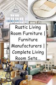 Rustic living room furniture style is a popular interior style particularly suited to people who want a unique, handmade products, home supplies and priceless traces of time. Rustic Living Room Furniture Furniture Manufacturers Complete Living Room Sets With T Rustic Living Room Rustic Living Room Furniture Living Room Furniture