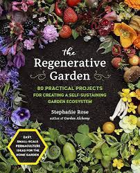 The Regenerative Garden: 80 Practical... by Rose, Stephanie