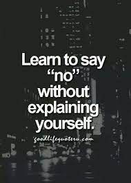 No Means No I Don T Need To Explain Myself To Anyone Especially When I Ve Already Said No Good Life Quotes Famous Inspirational Quotes Life Quotes