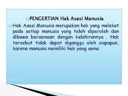 Atau masyarakat hanya tahu sebatas di televisi saja?. Pengertian Hak Asasi Manusia