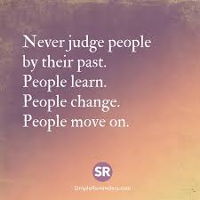 Never Judge People By Their Past People Learn People Change People Move On Judging People Quotes Dont Judge People Pray Quotes