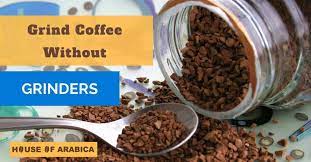 10 Ways You Can Grind Your Coffee Without A Grinder