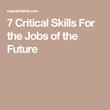 7 Critical Skills For The Jobs Of The Future Future Jobs Skills Career Readiness